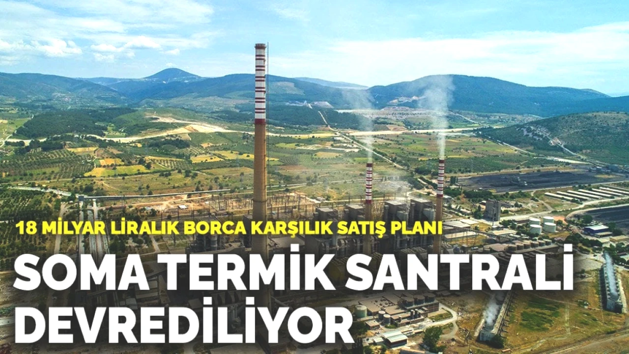 Soma Termik Santrali Yüzde 18 Milyar Liralık Borçla Satışa Çıkıyor!