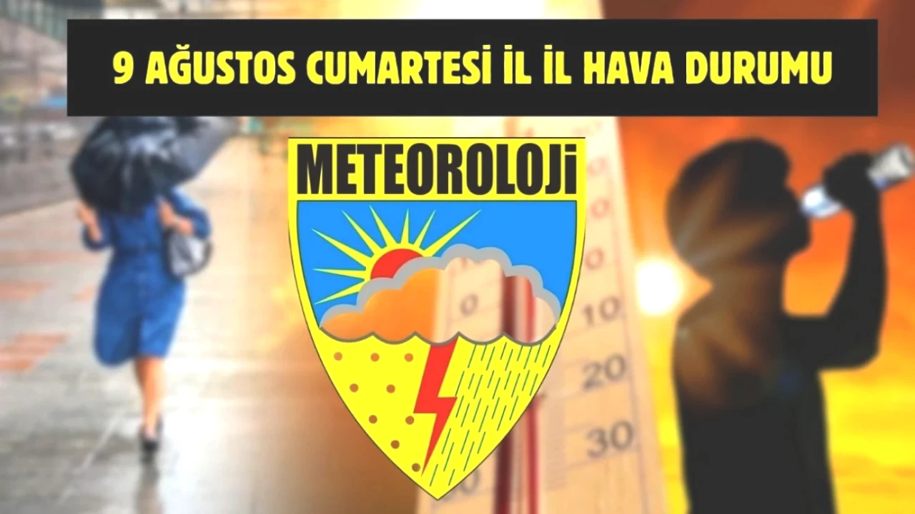 9 Ağustos Hava Durumu Uyarısı! Tüm Türkiye'de Beklenen Değişiklikler
